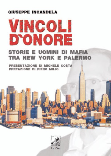 Vincoli d'onore. Storie e uomini di mafia tra New York e Palermo di Giuseppe Incandela - La Zisa Comunicazione