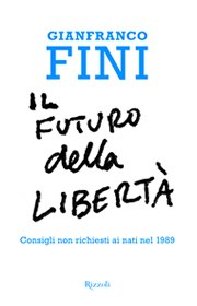 Il futuro della libertà. Consigli non richiesti ai nati nel 1989 di Gianfranco Fini - Rizzoli