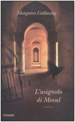 L'usignolo di Mosul di Morgana Gallaway by Edizioni Piemme