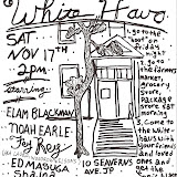 11/17/07: First "show"at the Whitehaus. Flyer by Morgan Shaker.