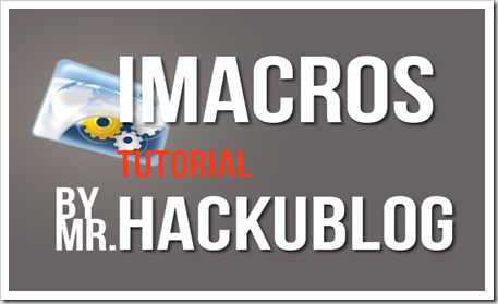 IMacros Tutorial สอนใช้งาน Imacros IMacros Tutorial สอนใช้งาน Imacros
