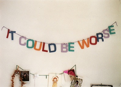 it could be worse