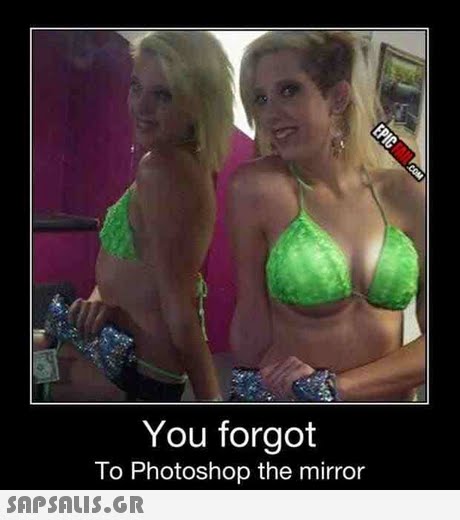 You forgot To Photoshop the mirror 