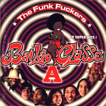 The Funk Fuckers - Bailão Classe A [1997]
