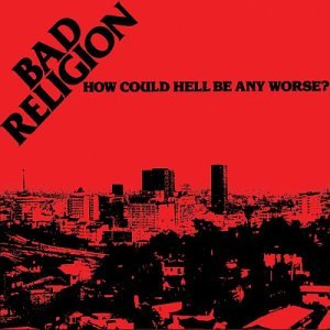 Bad Religion - How Could Hell Be Any Worse? [1982]