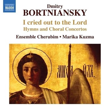 Dmitry Bortniansky: I CRIED OUT TO THE LORD [NAXOS 8.573109]