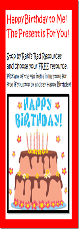 Happy birthday to me - the present is for you!  Stop by Raki's Rad Resources and choose your free resource.  Pick any of the 440 items in my store for free if you stop by and say Happy Birthday.