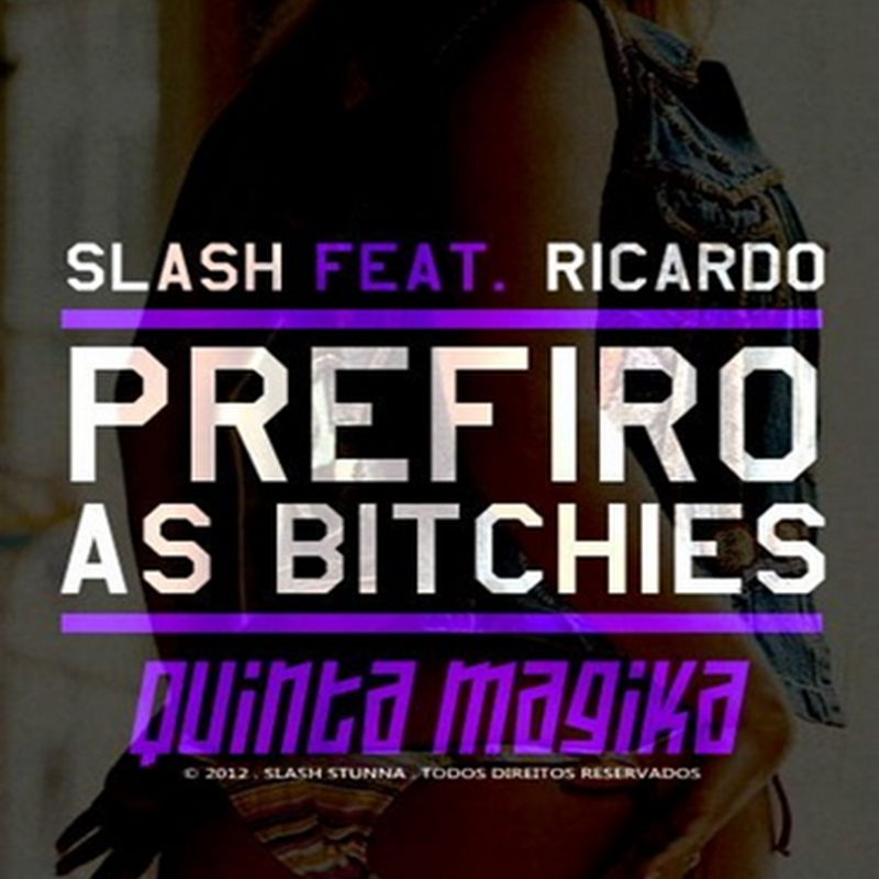 Slash Ft. Ricardo – Prefiro as Bitchies [Download Track]