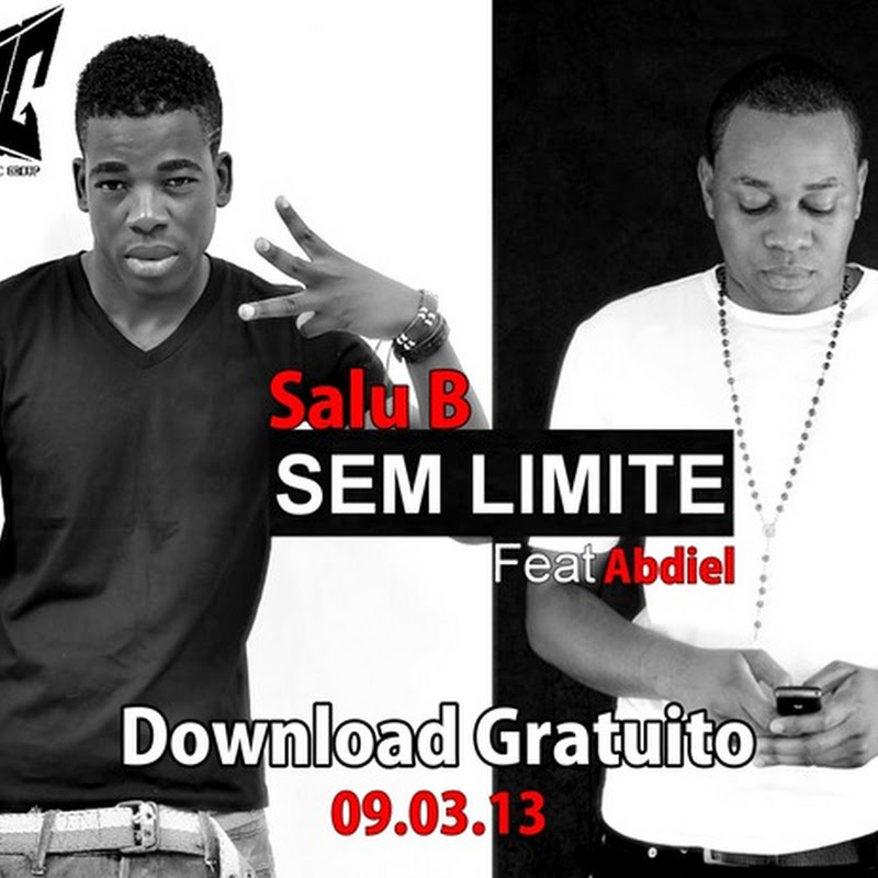 Salu B - “Sem Limite” Feat Abdiel (Download Gratuito) [Dia 9 de Março]