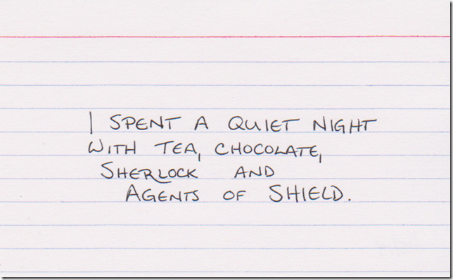 I spent a quiet night with tea, chocolate, Sherlock, and Agents of SHIELD.