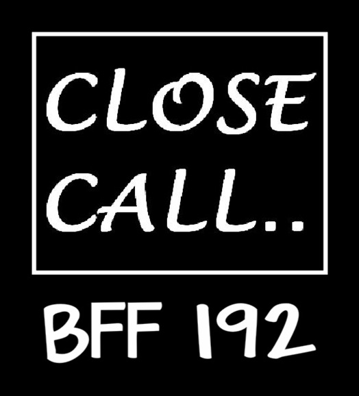 BFF 192 ~ CLOSE CALL