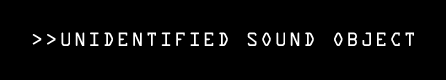 Unidentified Sound Object