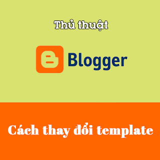 Cách thay đổi template blogspot