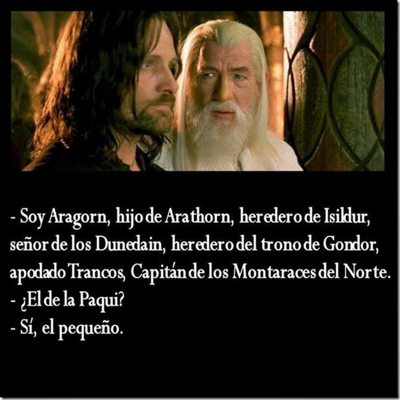 humor: Aragorn, hijo de Arathorn, heredero de Isildur, señor de los Dunedain