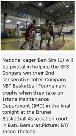 National cager Ben Sim (L) will be pivotal in helping the SKS Stingers win their 2nd consecutive Inter-Company NBT Basketball Tournament trophy when they take on Istana Maintenance Department (IMD) in the final tonight at the Brunei Basketball Association court in Batu Bersurat.Picture: BT/ Jason Thomas 