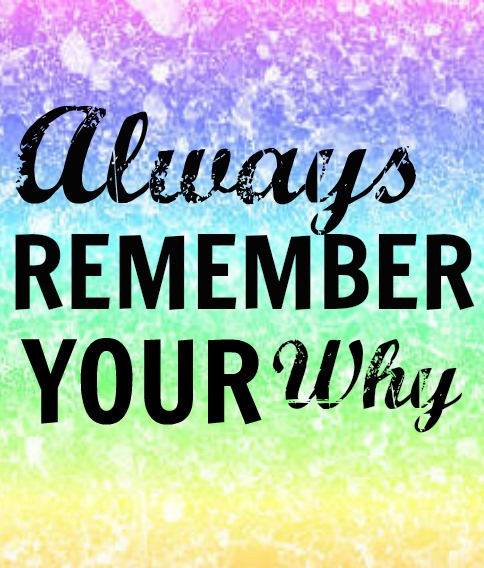 Always remember your why - Tips for understanding the motivation that will keep you running!!