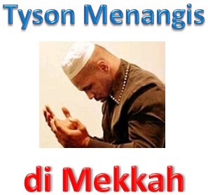 [Mike_Tyson_Menangis_di_Mekkah%255B3%255D.jpg]