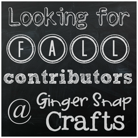 Looking for Fall Contributors @ GingerSnapCrafts.com