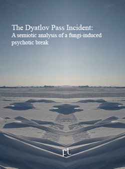 The Dyatlov Pass Incident - A semiotic analysis of a fungi-induced psychotic break
