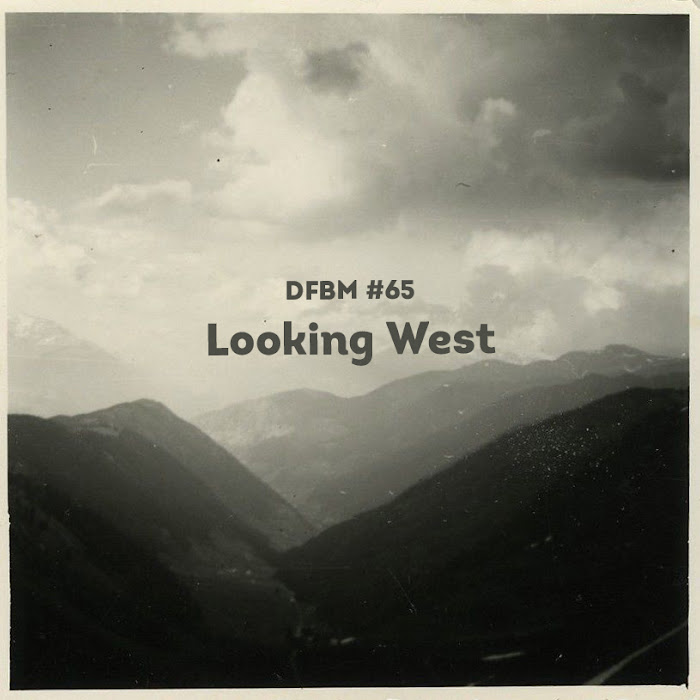dfbm #65 ~ Looking West
