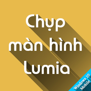 Cách chụp ảnh màn hình điện thoại Lumia chạy Windows 10 Mobile, Windows Phone Cách chụp ảnh màn hình điện thoại Lumia chạy Windows 10 Mobile, Windows Phone