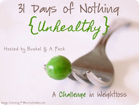 31 Days of Nothing {Unhealthy}