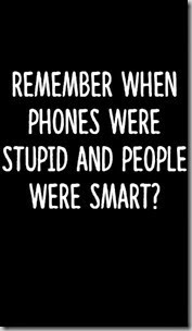 remember when phones were stupid