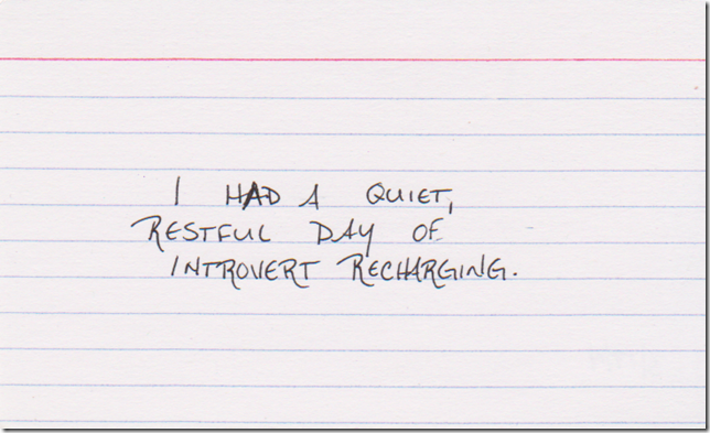 I had a quiet, restful day of introvert recharging.