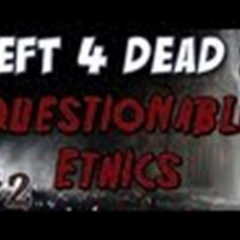 Left 4 Dead 2 - Questionable Ethics Part 2