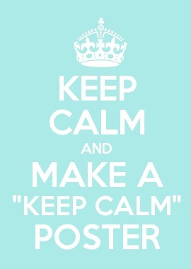 Make Your Own Keep Calm Poster Make Your Own Keep Calm Poster