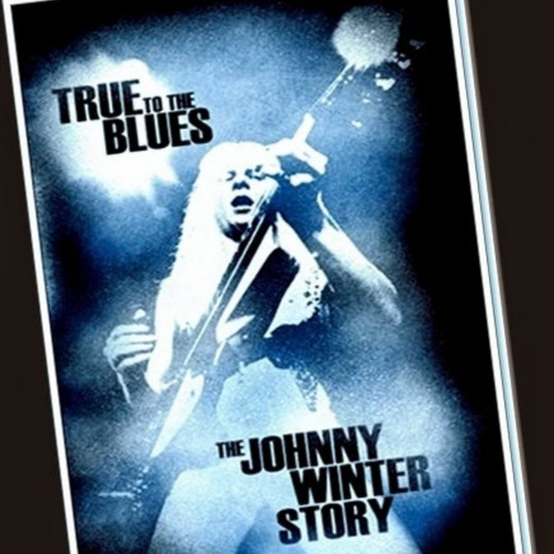 The Mothership presents “TRUE TO THE BLUES” “THE JOHNNY WINTER
STORY”