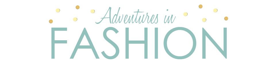 ADVENTURES IN FASHION!