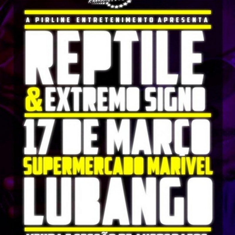 Reptile & Xtremo Signo–Neste Sábado No Lubango [Dia 17 de Março]