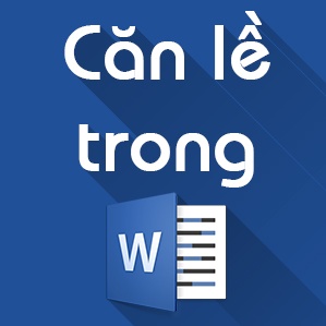 Cách căn lề trong Word 2007, 2010, 2013, 2016 Cách căn lề trong Word 2007, 2010, 2013, 2016