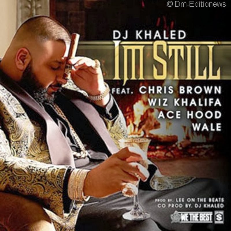 DJ Khaled -I'm Still ft. Chris Brown, Wale, Wiz Khalifa _ Ace Hood–[Download Track]