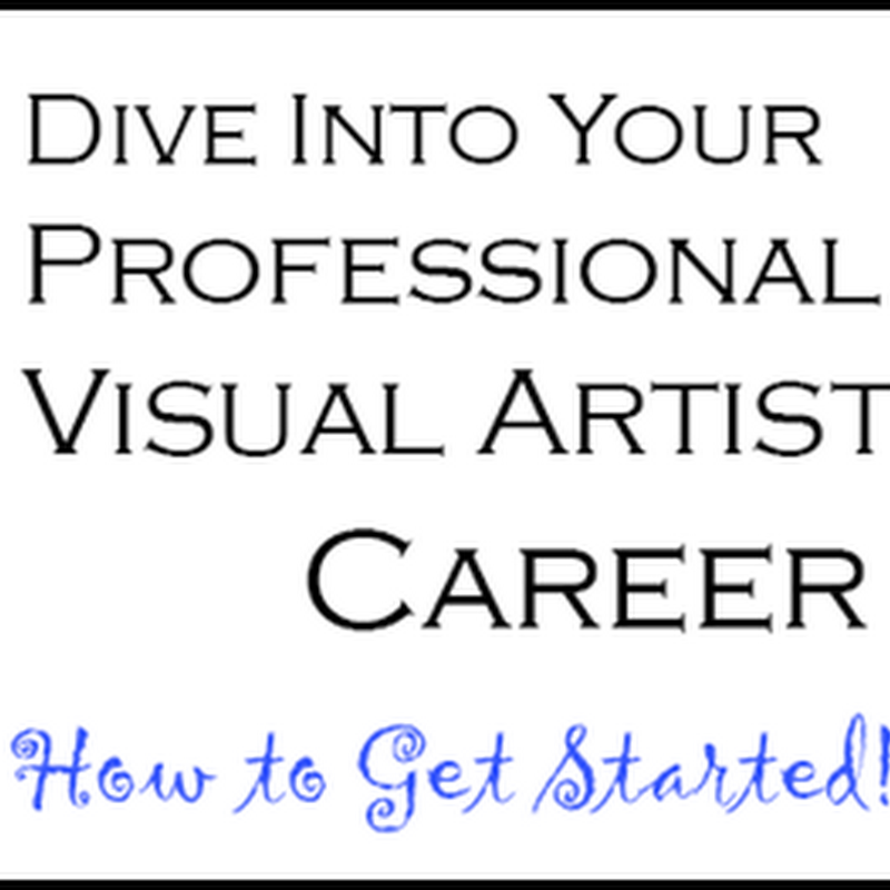 Dive Into Your Professional Visual Artist Career: How to Get Started