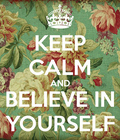 [keep-calm-and-believe-in-yourself-1326%255B2%255D.png]