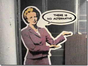 "Não há alternativa" - Margareth Thatcher