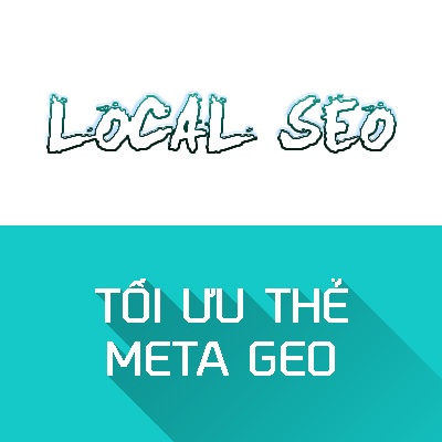 Tối ưu thẻ Meta Geo cực kỳ hiệu quả trong Local Seo
