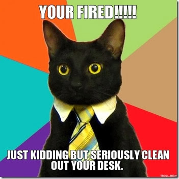 your-fired-just-kidding-but-seriously-clean-out-your-desk