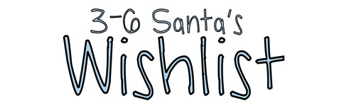 Santa 3-6 wishlist