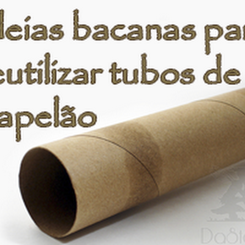 Ideias bacanas para reutilizar tubos de papelão