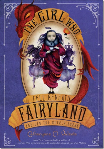 book cover of The Girl Who Fell Beneath Fairyland and Led the Revels There by Catherynne M. Valente