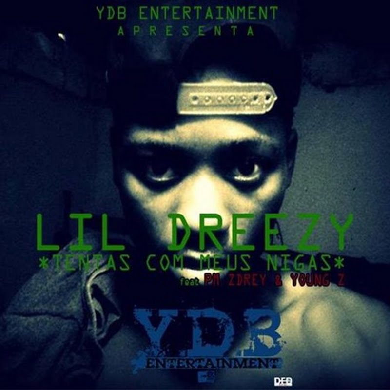 Lil Dreezy - Tentas Com Meus Niggas (Feat PM Zdrey & Young-Z) [Download Track]