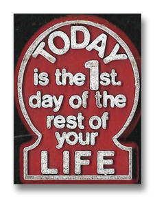 Quote/Counterquote: "Today is the first day of the rest of your life."