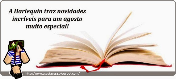 Lançamentos Literários - Harlequin Agosto Lançamentos Literários - Harlequin Agosto
