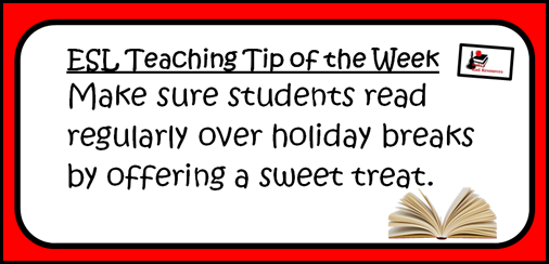Make sure students read regularly over holiday breaks by offering a sweet treat.  ESL Teaching Tip of the Week from Raki's Rad Resources