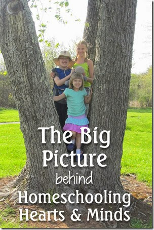 The Big Picture Behind Our Homeschool this Year at Homeschooling Hearts & Minds