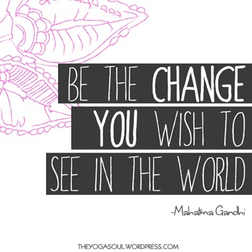 be_the_change_you_want_to_see_in_the_world_gandhi_quote1