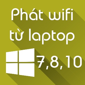 Cách phát wifi từ laptop Win 7, Win 8.1, Win 10 Cách phát wifi từ laptop Win 7, Win 8.1, Win 10